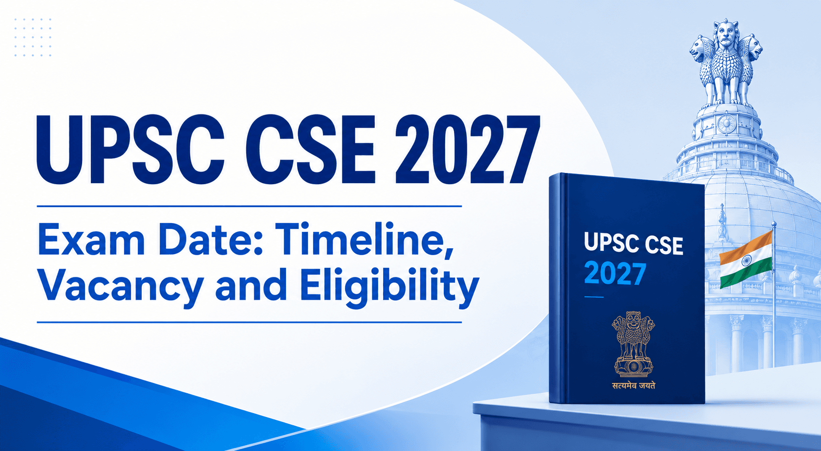 UPSC CSE 2027 Exam Date: Timeline, Vacancy and Eligibility