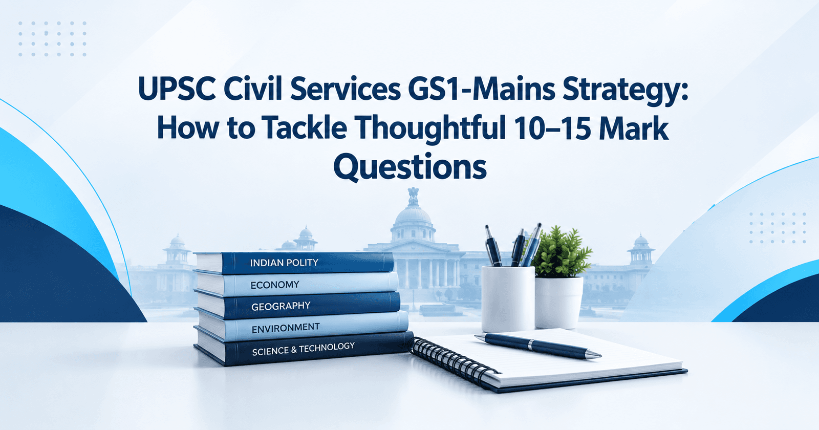 Dr Shivlin’s GS1-Mains Strategy: How to Tackle Thoughtful 10–15 Mark Questions